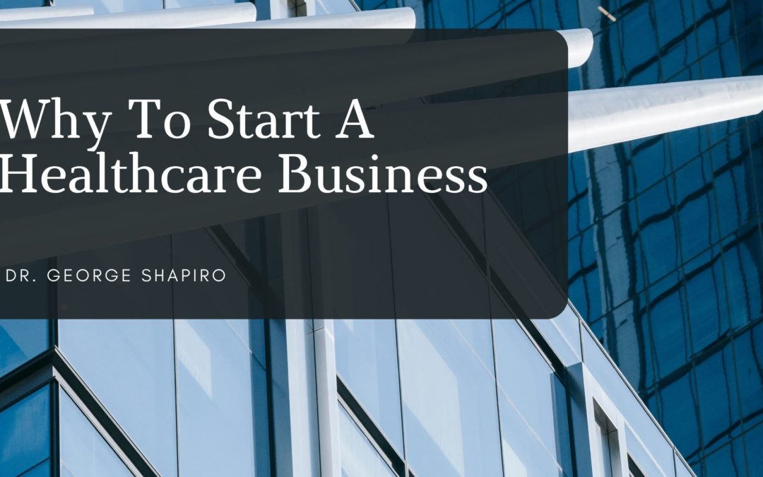 Why To Start A Healthcare Business