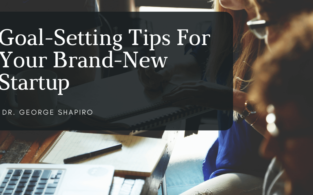 Goal-Setting Tips For Your Brand-New Startup